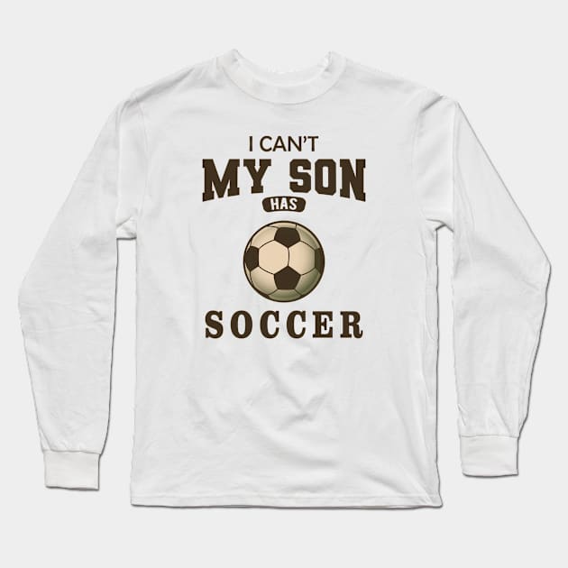 Soccer Mom - I can't my son has soccer Long Sleeve T-Shirt by KC Happy Shop